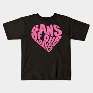 bans off our bodies Kids T-Shirt